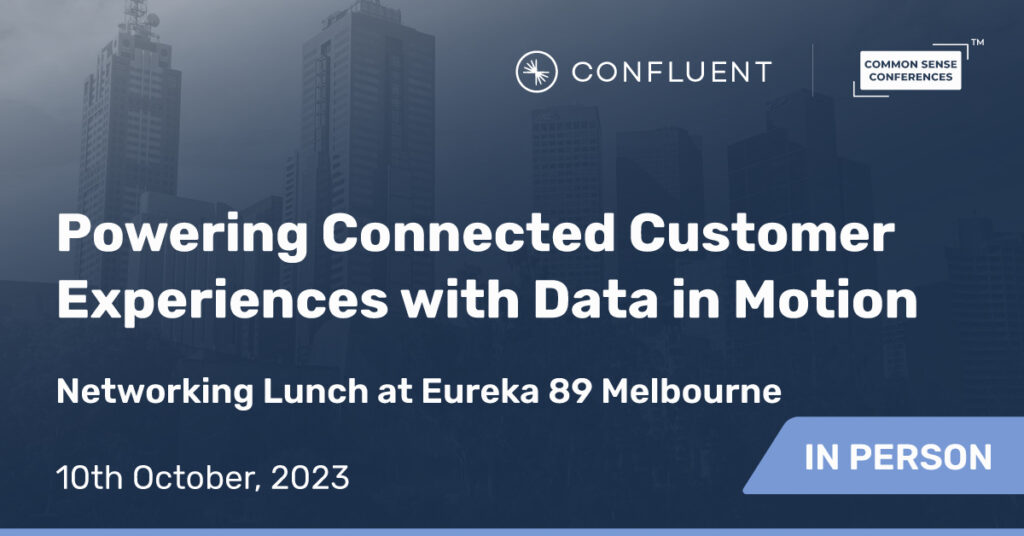 Confluent - Powering Connected Customer Experiences with Data in Motion